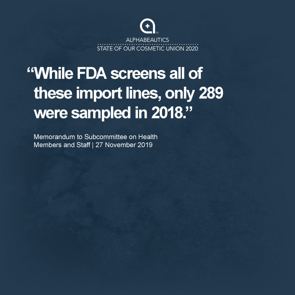 "While FDA screens all of these import lines, only 289 were sampled in 2018.” - Memorandum to Subcommittee on Health Members and Staff, 27 November 2019